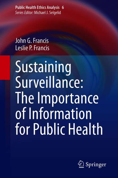 Sustaining Surveillance:  The Importance of Information  for Public Health (Public Health Ethics Analysis #6)