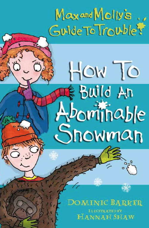 Max and Molly's Guide to Trouble: How to Build an Abominable Snowman