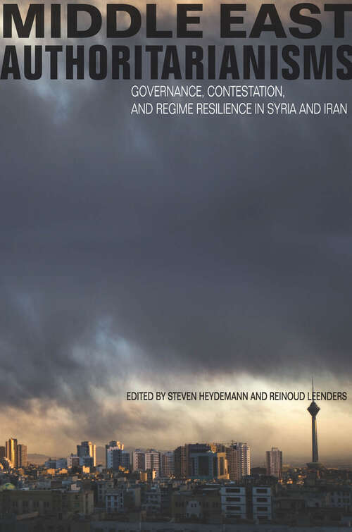Book cover of Middle East Authoritarianisms: Governance, Contestation, and Regime Resilience in Syria and Iran