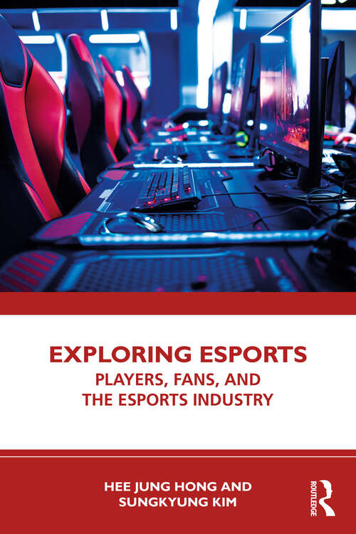 Book cover of Exploring Esports: Players, Fans, and the Esports Industry (1)
