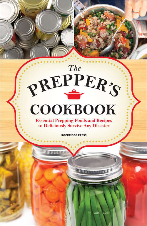 Book cover of The Preppers Cookbook: Essential Prepping Foods and Recipes to Deliciously Survive Any Disaster