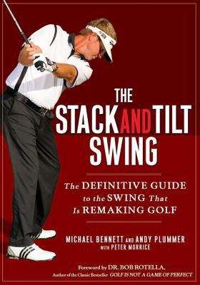Book cover of The Stack and Tilt Swing: The Definitive Guide to the Swing That Is Remaking Golf