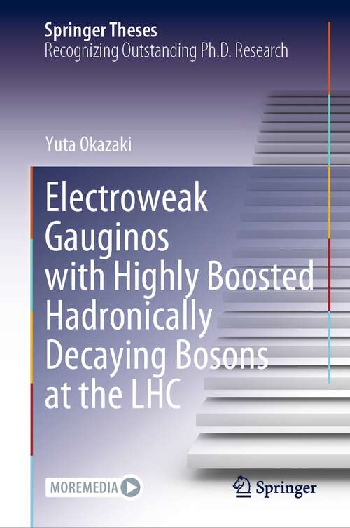Book cover of Electroweak Gauginos with Highly Boosted Hadronically Decaying Bosons at the LHC (Springer Theses Series)