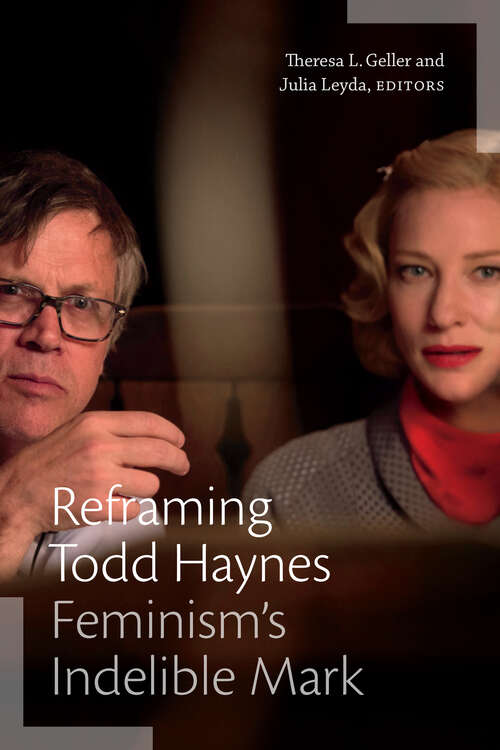Reframing Todd Haynes: Feminism’s Indelible Mark (a Camera Obscura book)