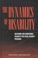 Book cover of The Dynamics Of Disability: Measuring And Monitoring Disability For Social Security Programs