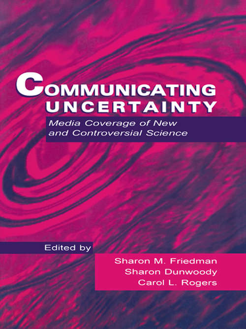 Book cover of Communicating Uncertainty: Media Coverage of New and Controversial Science