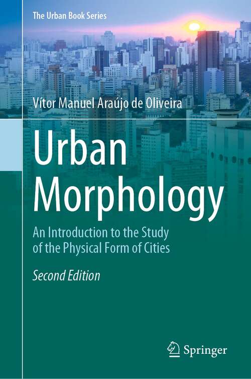 Urban Morphology: An Introduction to the Study of the Physical Form of Cities (The Urban Book Series)