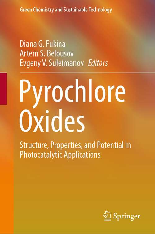 Book cover of Pyrochlore Oxides: Structure, Properties, and Potential in Photocatalytic Applications (1st ed. 2024) (Green Chemistry and Sustainable Technology)