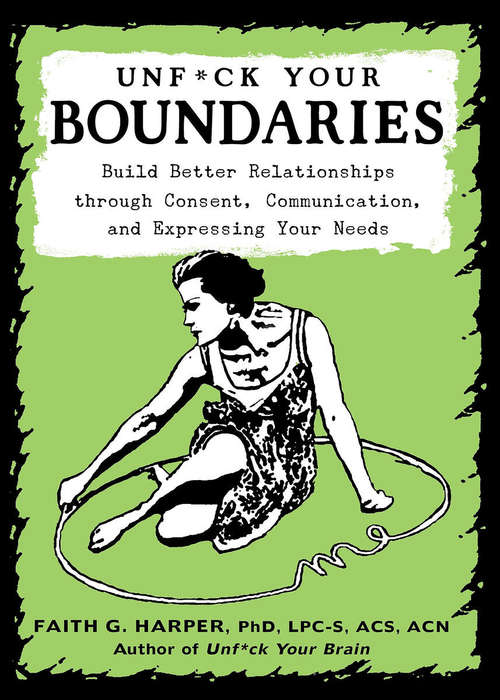 Book cover of Unfuck Your Boundaries: Build Better Relationships through Consent, Communication, and Expressing Your Needs (5-minute Therapy Ser.)