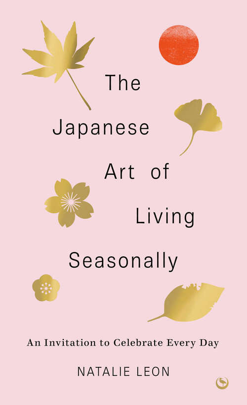 Book cover of The Japanese Art of Living Seasonally: An invitation to celebrate every day