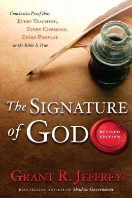 Book cover of The Signature of God: Conclusive Proof That Every Teaching, Every Command, Every Promise in the Bible Is True - Revised Edition