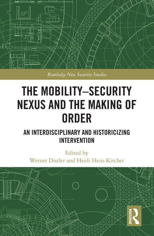 Book cover of The Mobility-Security Nexus and the Making of Order: An Interdisciplinary and Historicizing Intervention (Routledge New Security Studies)