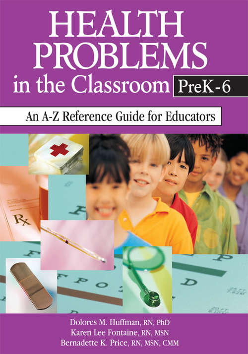 Health Problems in the Classroom PreK-6: An A-Z Reference Guide for Educators