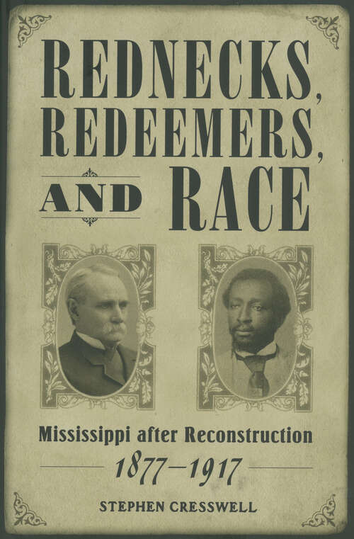 Book cover of Rednecks, Redeemers, and Race: Mississippi after Reconstruction, 1877-1917 (EPUB Single) (Heritage of Mississippi Series)