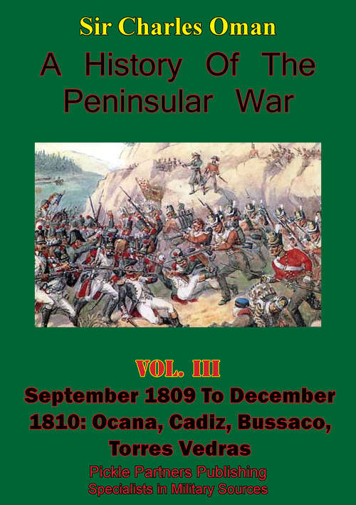 Book cover of A History of the Peninsular War, Volume III September 1809 to December 1810: September 1809 to December 1810: Ocana, Cadiz, Bussaco, Torres Vedras [Illustrated Edition]