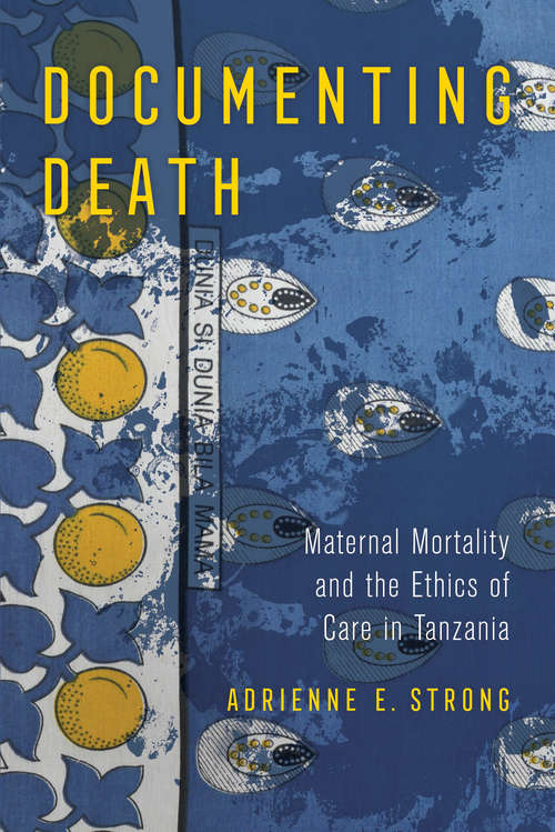 Documenting Death: Maternal Mortality and the Ethics of Care in Tanzania