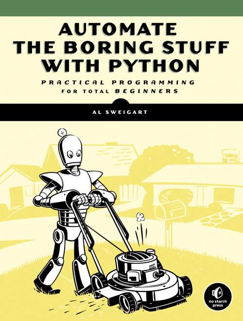 Book cover of Automate the Boring Stuff with Python: Practical Programming for Total Beginners