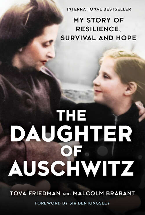 The Daughter of Auschwitz: My Story of Resilience, Survival and Hope