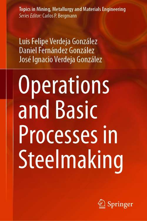 Operations and Basic Processes in Steelmaking (Topics in Mining, Metallurgy and Materials Engineering)