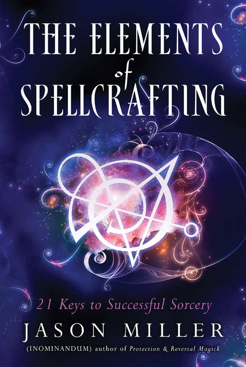 Book cover of The Elements of Spellcrafting: 21 Keys to Successful Sorcery (First Edition)