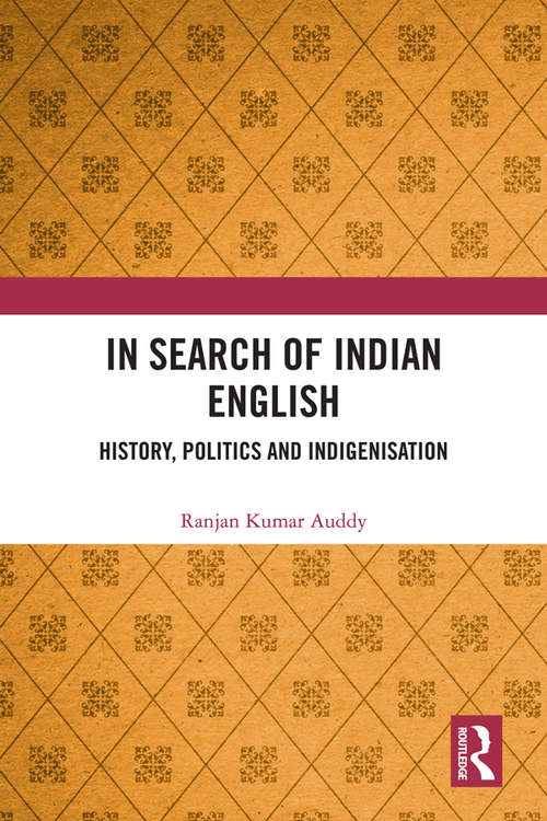 In Search of Indian English: History, Politics and Indigenisation