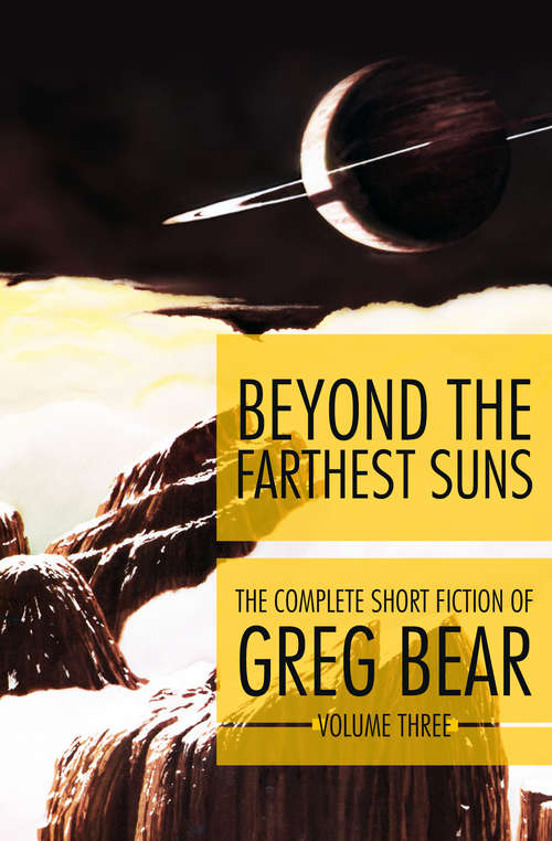 Beyond the Farthest Suns (The Complete Short Fiction of Greg Bear #3)