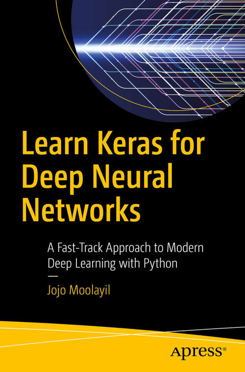 Book cover of Learn Keras for Deep Neural Networks: A Fast-track Approach To Modern Deep Learning With Python