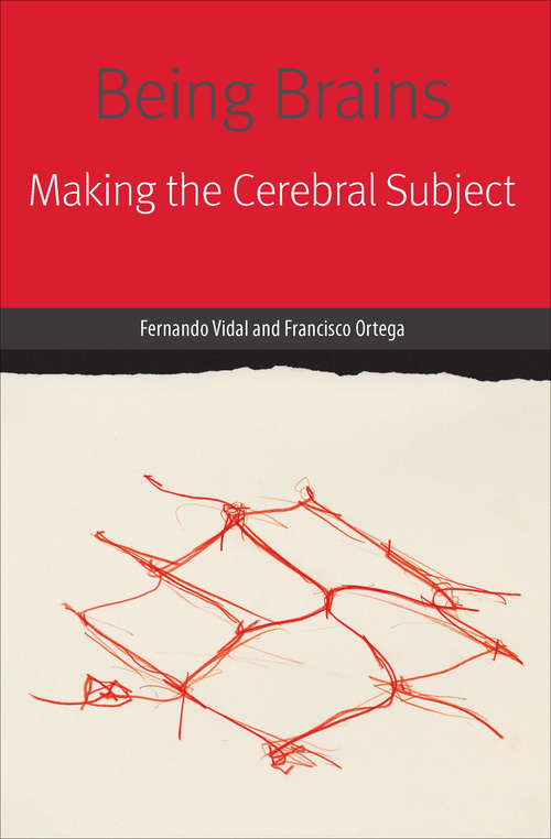 Being Brains: Making the Cerebral Subject (Forms Of Living Ser.)