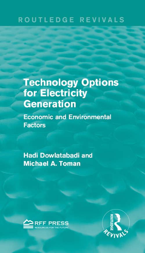 Technology Options for Electricity Generation: Economic and Environmental Factors (Routledge Revivals)