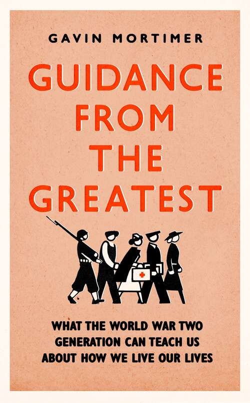 Book cover of Guidance from the Greatest: What the World War Two generation can teach us about how we live our lives