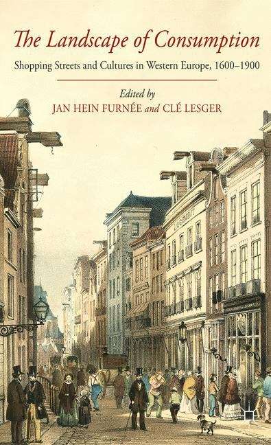 The Landscape of Consumption: Shopping Streets and Cultures in Western Europe, 1600–1900