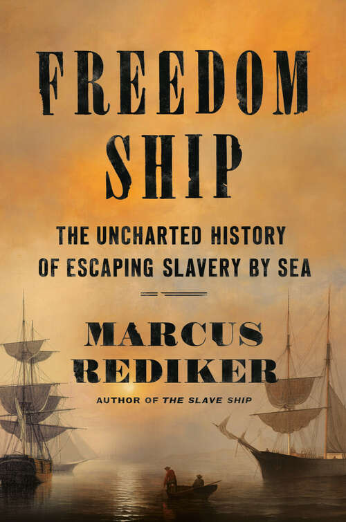 Book cover of Freedom Ship: The Uncharted History of Escaping Slavery by Sea