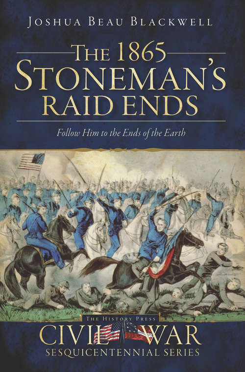 Book cover of 1865 Stoneman's Raid Ends, The: Follow Him to the Ends of the Earth
