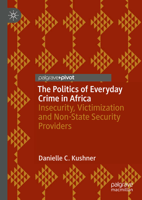 Book cover of The Politics of Everyday Crime in Africa: Insecurity, Victimization And Non-­state Security Providers