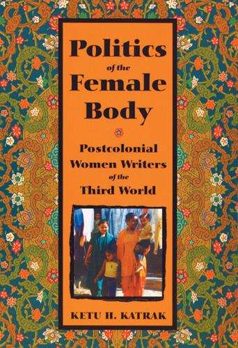 Politics of the Female Body: Postcolonial Women Writers