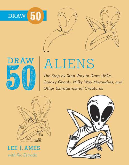 Draw 50 Aliens: The Step-by-Step Way to Draw UFOs, Galaxy Ghouls, Milky Way Marauders, and Other Extraterrestrial Creatures (Draw 50)