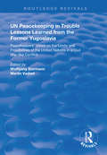 UN Peacekeeping in Trouble: Peacekeepers' Views on the Limits and Possibilities of the United Nation in a Civil War-Like Conflict (Routledge Revivals)