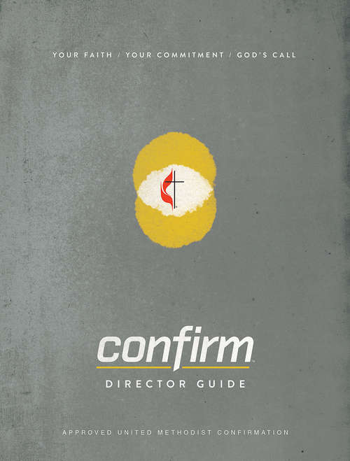Book cover of Confirm Director Guide: Your Faith. Your Commitment. God’s Call.