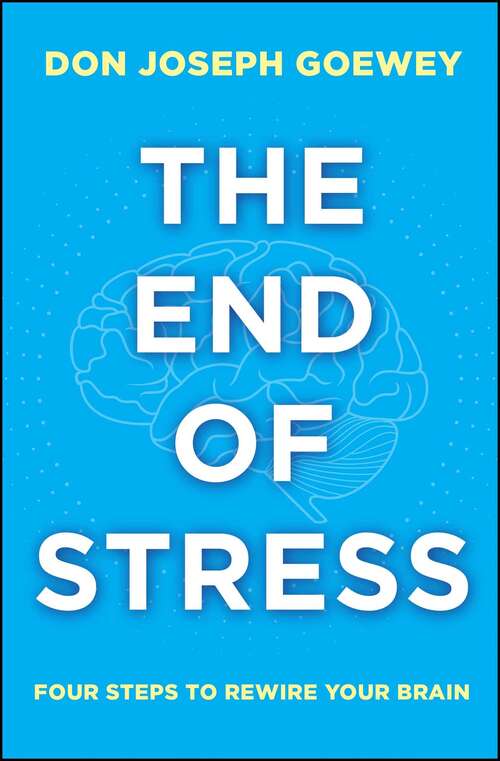 Book cover of The End of Stress: Four Steps to Rewire Your Brain