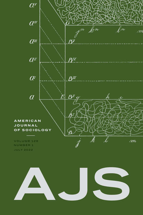Book cover of American Journal of Sociology, volume 128 number 1 (July 2022)