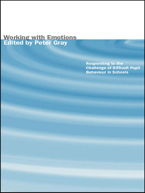 Working with Emotions: Responding to the Challenge of Difficult Pupil Behaviour in Schools