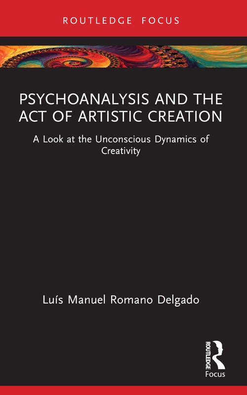 Book cover of Psychoanalysis and the Act of Artistic Creation: A Look at the Unconscious Dynamics of Creativity (Routledge Focus on Mental Health)