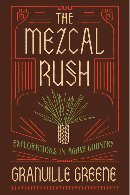 Book cover of The Mezcal Rush: Explorations in Agave Country