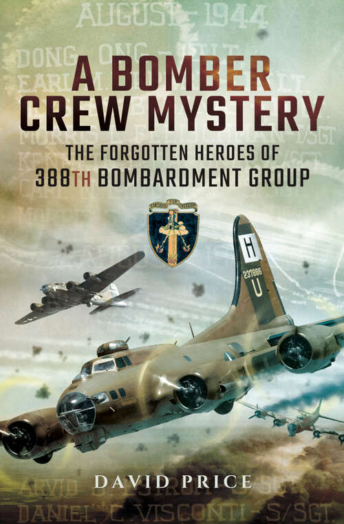 Book cover of A Bomber Crew Mystery: The Forgotten Heroes of 388th Bombardment Group