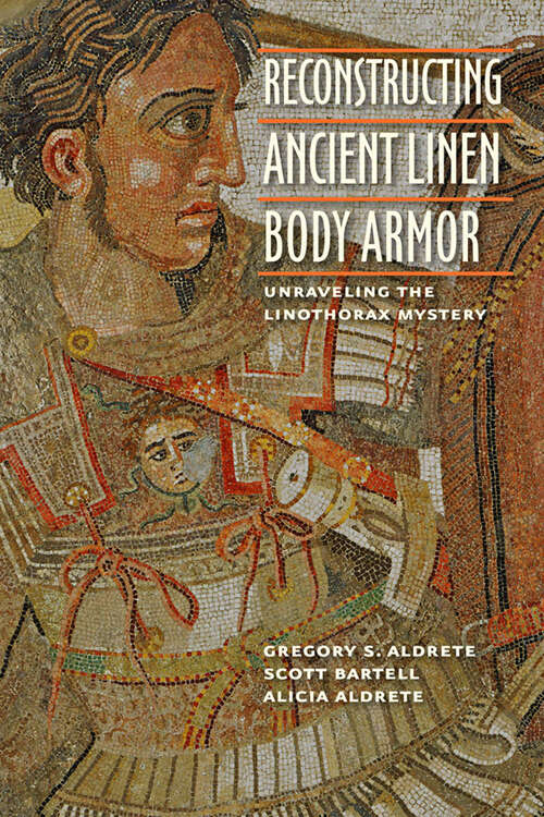 Book cover of Reconstructing Ancient Linen Body Armor: Unraveling the Linothorax Mystery