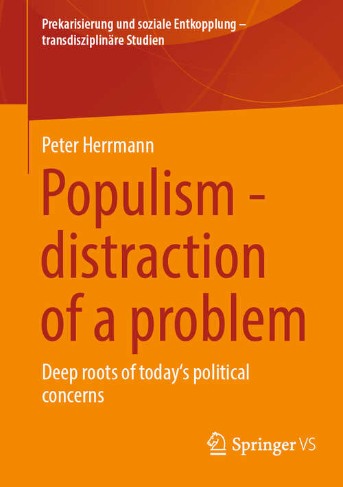 Book cover of Populism - distraction of a problem: Deep roots of today's political concerns (Prekarisierung und soziale Entkopplung – transdisziplinäre Studien)