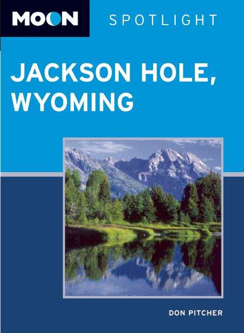 Book cover of Moon Spotlight Jackson Hole, Wyoming