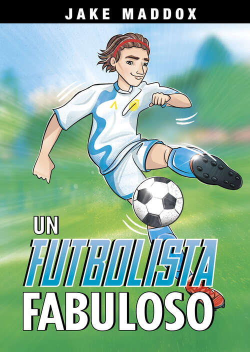 Book cover of Un Futbolista Fabuloso (Jake Maddox En Español Ser.)
