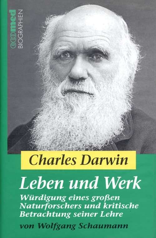 Book cover of Charles Darwin - Leben und Werk: Würdigung eines großen Naturforschers und kritische Betrachtung seiner Lehre