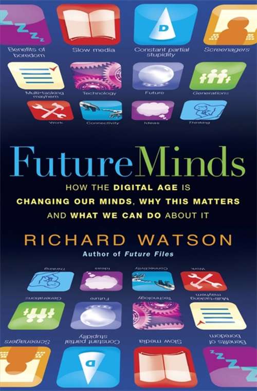 Book cover of Future Minds: How the Digital Age Is Changing Our Minds, Why This Matters, and What We Can Do About It